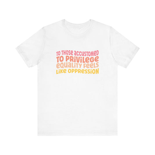 PRIVILEGE equality | t shirt | feminist | feminism | lgbtq+ | cool modern trendy